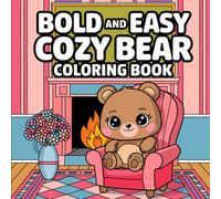 Bold Easy Cozy Bear: Whimsical Forest Adventures, Simple Outlines, Clear Illustrations for Creative Expression, and Calming Fun Coloring Book For Kids