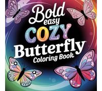 Bold & Easy Cozy Butterfly Coloring Book: Relaxing Stress Relief Designs for Adults - Simple, Bold, and Beautiful Butterfly Patterns for Mindfulness & Creativity