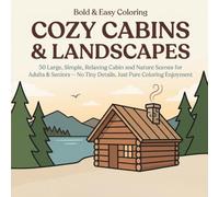 Bold & Easy Cozy Cabins & Landscapes: A Simple Coloring Book for Adults & Seniors: 50 Large, Simple, Relaxing Cabin and Nature Scenes with Thick Bold ... No Tiny Details, Just Pure Coloring Enjoyment