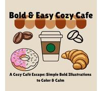Bold & Easy Cozy Cafe: A Cozy Café Escape: Simple Bold Illustrations to Color & Calm