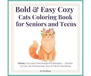 Bold & Easy Cozy Cats Coloring Book for Seniors and Teens: Volume 2: 60 Large-Print Designs for Relaxation - Dressed-Up Cats, The Pawfessionals, Paws & Pals & Cute Kittens