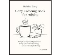 Bold & Easy Cozy Coloring Book for Adults: Simple Everyday Objects for Relaxation, Stress Relief, and Marker-Friendly Coloring Featuring Clean Line Art with Large, Easy-to-Color Spaces