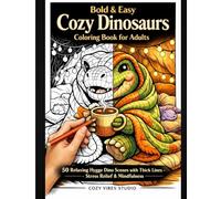 Bold & Easy Cozy Dinosaurs Coloring Book for Adults: 50 Relaxing Hygge Dino Scenes with Thick Lines - Stress Relief & Mindfulness for Grown-Ups