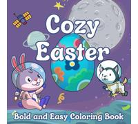 Bold Easy Cozy Easter Coloring Book: 40 Super Cute Illustrations Featuring Adorable Easter Bunnies, Eggs, Chicks, and Fun Easter Activities for Kids, Teens, and Adults