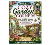 Bold & Easy Cozy Garden Corners Coloring Book: 40 Beautiful Garden Scenes for Relaxation, Creativity & Stress Relief