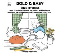 Bold & Easy Cozy Kitchens Coloring Book: 40 Simple Large Print Farmhouse Scenes with Thick Lines for Seniors, Beginners and Relaxed Adult Coloring
