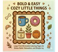 Bold & Easy Cozy Little Things: Large Print Minimalist Coloring Pages for Stress Relief, Relaxation, and Simple Joy