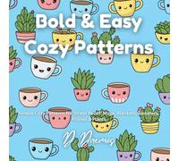 Bold & Easy Cozy Patterns: Simple Cozy Patterns for Stress Relief: Mugs, Blankets, Sweaters, Pillows & Plants