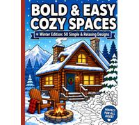 Bold & Easy Cozy Spaces Coloring Book: 50 Simple Winter Coloring Pages Featuring Cozy Cabins, Fireplaces, Snowy Landscapes, Hygge Homes and Relaxing Designs for Adults and Teens