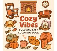Bold & Easy Cozy Vibes Coloring Book: Simple and Relaxing Comfort-Inspired Designs for All Ages: A Stress-Relief Coloring Book Featuring Bold, Easy-to-Color Cozy Scenes and Everyday Comforts