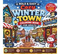 Bold & Easy Cozy Winter Town Coloring Book for Adults: Simple Snowy Streets, Cozy Homes, Warm Cafés & Relaxing Winter Village Scenes for Stress Relief and Creative Fun