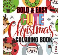Bold & Easy Cute Christmas Coloring Book: 50 Holiday Designs for Kids to Color, Relax, and Celebrate the Season with Joy