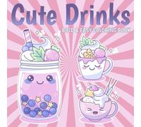 Bold & Easy Cute Drinks Coloring Book: Tasty Moments Coloring Pages featuring Satisfying Adorable Beverage Illustrations for Adults Teens and Kids for Relaxation and Fun