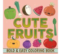 Bold & Easy Cute Fruits Coloring Book: Silly Greens Coloring Pages featuring Funny Plant Illustrations for All Ages for Stress Relief and Artistic Enjoyment