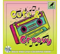 Bold & Easy Cute & Groovy: An Adult Coloring Book Featuring 50 Coloring Pages With Simple and Relaxing Designs