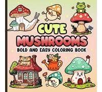 Bold & Easy Cute Mushrooms Coloring Book: 60 Simple and Big Designs Featuring Adorable Mushroom, Fungi, For Stress Relief And Relaxation for Teens and Adults