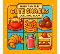 Bold & Easy Cute Snacks Coloring Book: Simple, Bold Line Snack Designs for Kids, Teens & Adults - Cute Food Art for Relaxing Coloring Fun