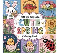 Bold & Easy Cute Spring: A Charming Cute Spring Coloring Book to Celebrate the Magic of the Season: 55 Adorable and Fun Springtime Designs to Relax, Create, and Celebrate the Joy of Spring