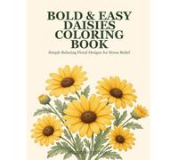Bold & Easy Daisies Coloring Book: Simple Relaxing Floral Designs for Stress Relief