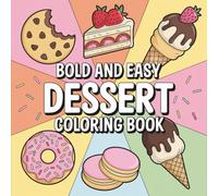 Bold & Easy Dessert Coloring Book: 55 Beginner Coloring Pages for All Ages, Bold and Easy, Simple and Big Designs for Relaxation Featuring Ice Cream, Cookies, Cupcakes, and More (Bold & Easy Coloring)