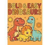 BOLD & EASY DINOSAURS: Big and Simple Dinosaur Coloring Pages for Toddlers, Preschoolers, and Kids Ages 2-6