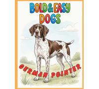 Bold & Easy Dog Breeds German Pointer: A Coloring Book for Seniors and Dog Lovers with Thick Lines and Simple, Large-Print Artwork