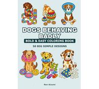 BOLD & EASY DOGS BEHAVING BADLY: A Large Print Coloring Book - 50 Funny Dog Scenes in Thick, Simple Lines for Seniors and Beginners