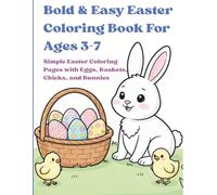 Bold & Easy Easter Coloring Book For Ages 3-7: Simple Easter Coloring Pages with Eggs, Baskets, Chicks, and Bunnies