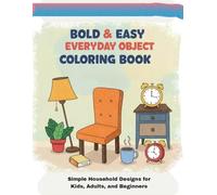 Bold & Easy Everyday Objects Coloring Book: Simple Household Designs for Kids, Adults, and Beginners