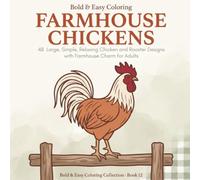 Bold & Easy Farmhouse Chickens: A Simple Coloring Book for Adults: 48 Large, Simple, Relaxing Chicken and Rooster Designs with Farmhouse Charm and Thick Bold Lines