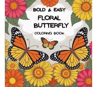 Bold & Easy Floral Butterfly Coloring Book: for Adults 50 Simple and Beautiful Butterfly and Flower Designs for Relaxation, Mindfulness, and Stress Relief (8.5 x 8.5)