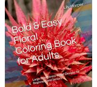 Bold & Easy Floral Coloring Book for Adults: Large Print Stress-Relief Designs for Beginners and Seniors