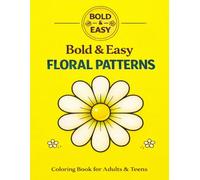 Bold & Easy Floral Patterns Coloriing Book: Simple Flower Designs for Relaxation and Stress Relief & Mindfulness