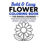 Bold & Easy Flower Coloring Book for Seniors & Beginners: Simple Stress-Free Designs for Relaxation and Easy Coloring