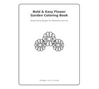 Bold & Easy Flower Garden Coloring Book: Simple Floral Designs for Relaxation & Fun