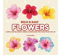 Bold & Easy Flowers: A Simple and Relaxing Flower Coloring Book for Stress Relief and Joy