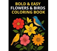Bold & Easy Flowers & Birds Coloring Book: Simple Floral and Bird Designs for Relaxation, Stress Relief, and Mindful Coloring for Adults & Seniors