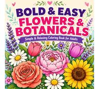 Bold & Easy Flowers & Botanicals: Coloring Book for Adults
