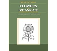 Bold & Easy Flowers Coloring Book for Adults: 40 Large-Print Botanical & Floral Designs for Stress Relief - Perfect for Seniors & Beginners