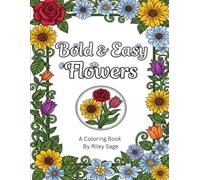 Bold & Easy Flowers Coloring Book for Adults: A Relaxing Coloring Book for Adults with 50 Beautiful Floral Designs, Thick Outlines, and Large Spaces to Color - Perfect for Beginners and Stress Relief