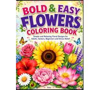 Bold & Easy Flowers Coloring Book: Simple and Relaxing Floral Designs for Adults, Seniors, Beginners and Stress Relief