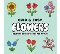 Bold & Easy Flowers: Relaxing Coloring Book for Adults, Simple designs. Big spaces. Pure relaxation.