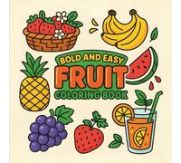 Bold & Easy Fruit Coloring Book: for All Ages, Simple and Big Designs for Relaxation Featuring Pineapples, Berries, Bananas, and More (Bold & Easy Coloring)