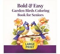 Bold & Easy Garden Birds Coloring Book for Seniors: 52 Large Print designs - Feathered Friends, Birdhouses, Birdbaths, Blooming Gardens & Peaceful Seasons