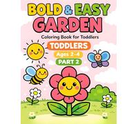 Bold & Easy Garden Coloring Book - Part 2: Big Simple Pictures for Toddlers Ages 2-4 | 40+ Easy Designs for Little Hands
