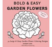 Bold & Easy Garden Flowers: 54 Bold and Easy Garden Flower Coloring Designs