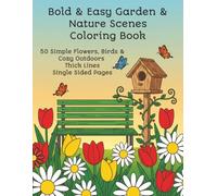 Bold & Easy Garden & Nature Scenes Coloring Book: 50 Simple Flowers, Birds & Cozy Outdoors • Thick Lines • Single-Sided Pages • For Adults & Teens