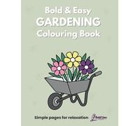 Bold & Easy: Gardening Colouring Book: Simple and Relaxing Garden Designs for Adults Featuring 40 Bold Easy-to-Colour Pages