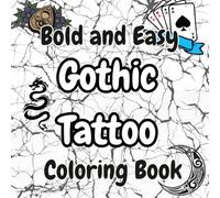 Bold & Easy Gothic Tattoo Coloring Book for Adults: 52 Dark Tattoo Flash Designs, Skulls, Roses, Lightning & Gothic Art | Relaxing Stress Relief ... Designs for Relaxation and Stress Relief
