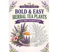Bold & Easy Herbal Tea Plants: Large Print Coloring Book for Relaxation, Mindful Coloring & Tea Lovers